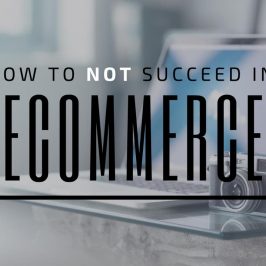 How NOT to Succeed with E-commerce How NOT to Succeed with E-commerce